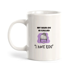 My hair-do is called 'I have kids' Coffee Mug