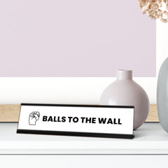 Balls to the wall, Black Frame, Desk Sign (2x8)