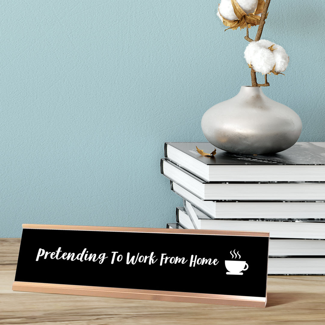 Pretending to Work from Home Desk Sign, novelty nameplate (2 x 8")