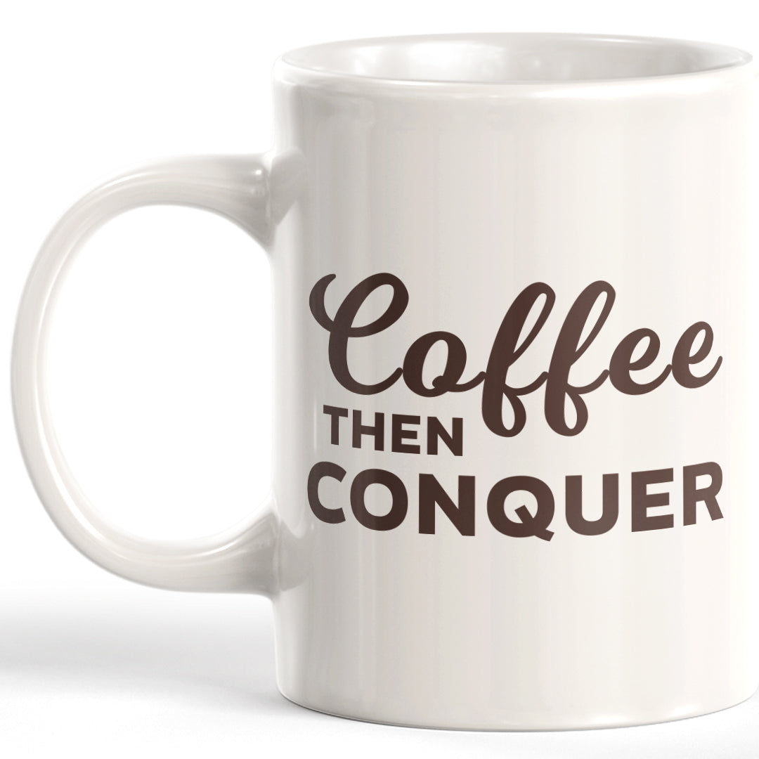 Coffee Then Conquer Coffee Mug