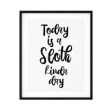 Today Is A Sloth Kinda Day UNFRAMED Print Novelty Wall Art