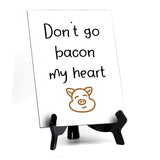 Signs ByLITA Don't Go Bacon My Heart, Table Sign, 6" x 8"