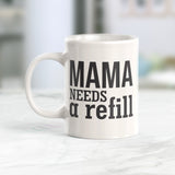 Mama Needs A Refill Coffee Mug
