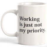 Working Is Just Not My Priority Coffee Mug