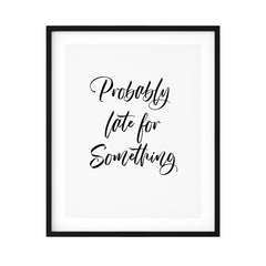 Probably Late For Something UNFRAMED Print Novelty Wall Art