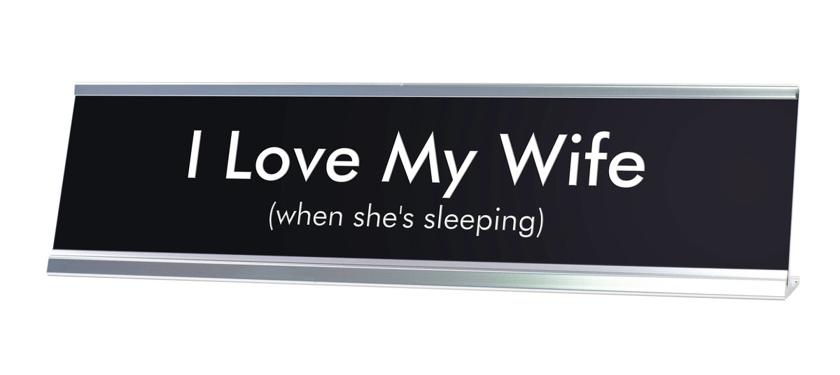 I Love My Wife when she's sleeping Novelty Desk Sign