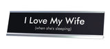 I Love My Wife when she's sleeping Novelty Desk Sign