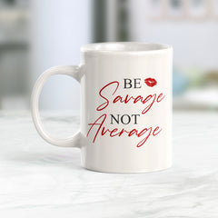 Be Savage Not Average Coffee Mug