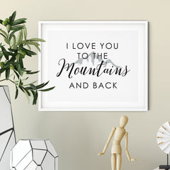 I Love You To The Mountains And Back UNFRAMED Print Inspirational Wall Art