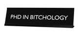 PhD IN BITCHOLOGY Novelty Desk Sign