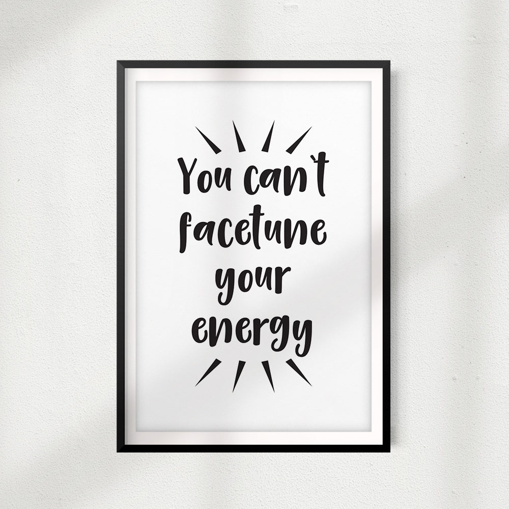 You Can't Facetune Your Energy UNFRAMED Print Funny Quote Wall Art