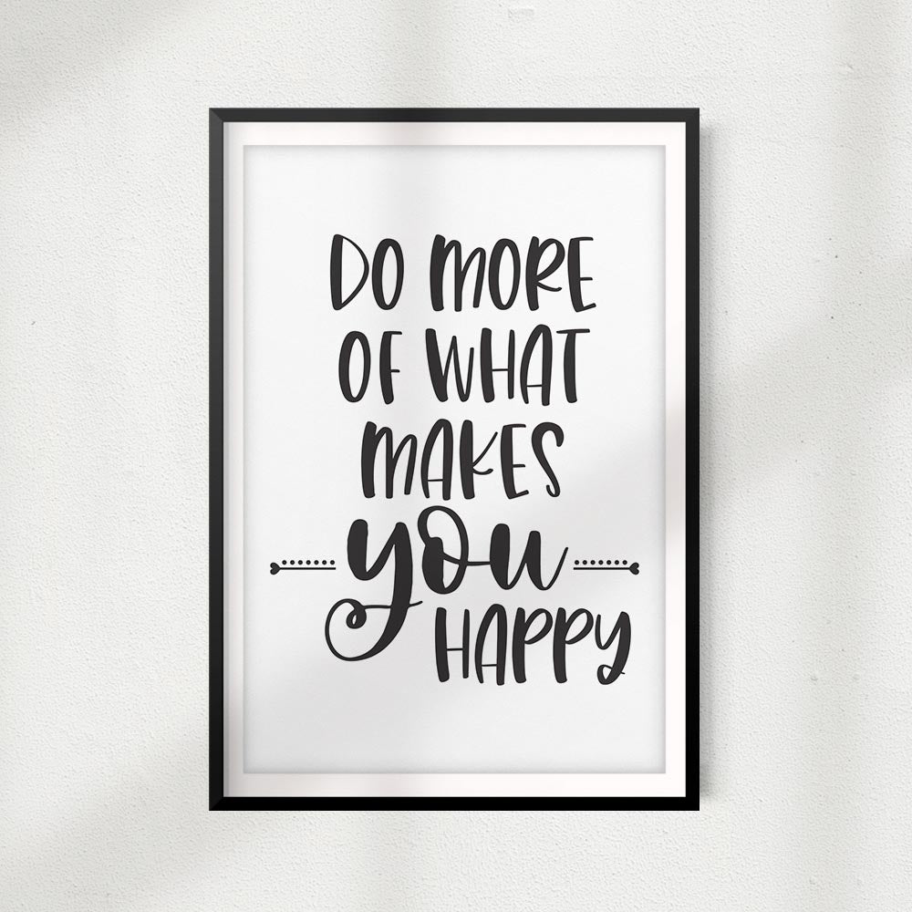 Do More Of What Makes You Happy UNFRAMED Print Home Décor, Inspirational Quote Wall Art