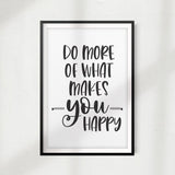 Do More Of What Makes You Happy UNFRAMED Print Home Décor, Inspirational Quote Wall Art