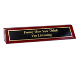 Piano Finished Rosewood Novelty Engraved Desk Name Plate 'Funny How You Think I'm Listening', 2" x 8", Black/Gold Plate