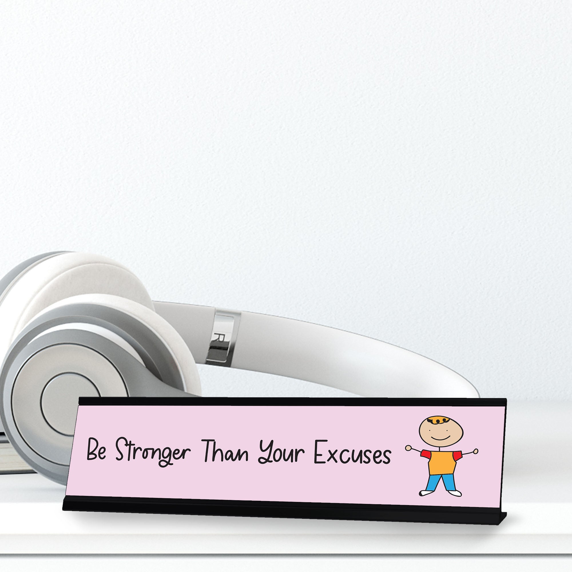 Be Stronger Than Your Excuses, Stick People Desk Sign, Novelty Nameplate (2 x 8")