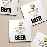 You Look Like You Could Use a Beer Designs ByLITA Funny Coasters