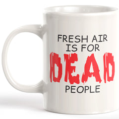 Fresh Air Is For Dead People Coffee Mug