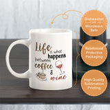 Life is what happens between Coffee and Wine Coffee Mug