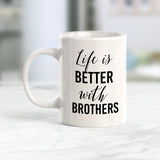 Life Is Better With Brothers Coffee Mug