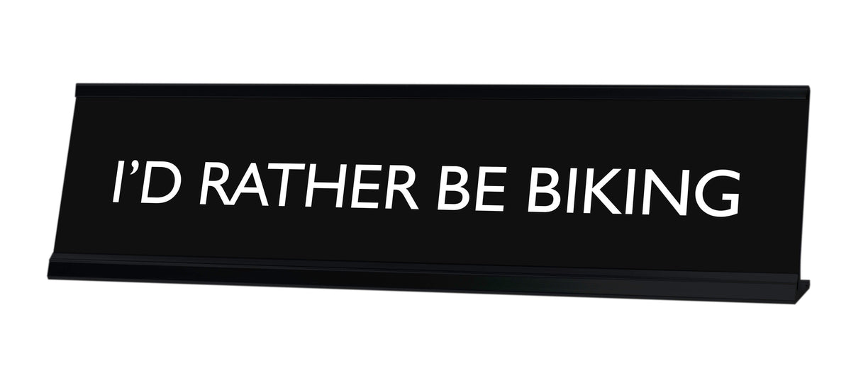 I'D RATHER BE BIKING Novelty Desk Sign