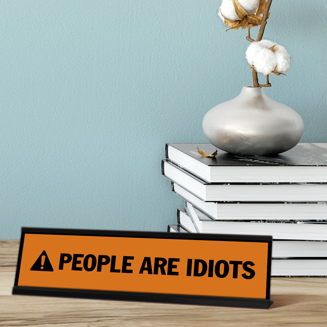 People Are Idiots, Orange, Black Frame, Desk Sign (2 x 8")