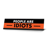 People are Idiots, Black and Orange Novelty Office Gift Desk Signs (2 x 8")