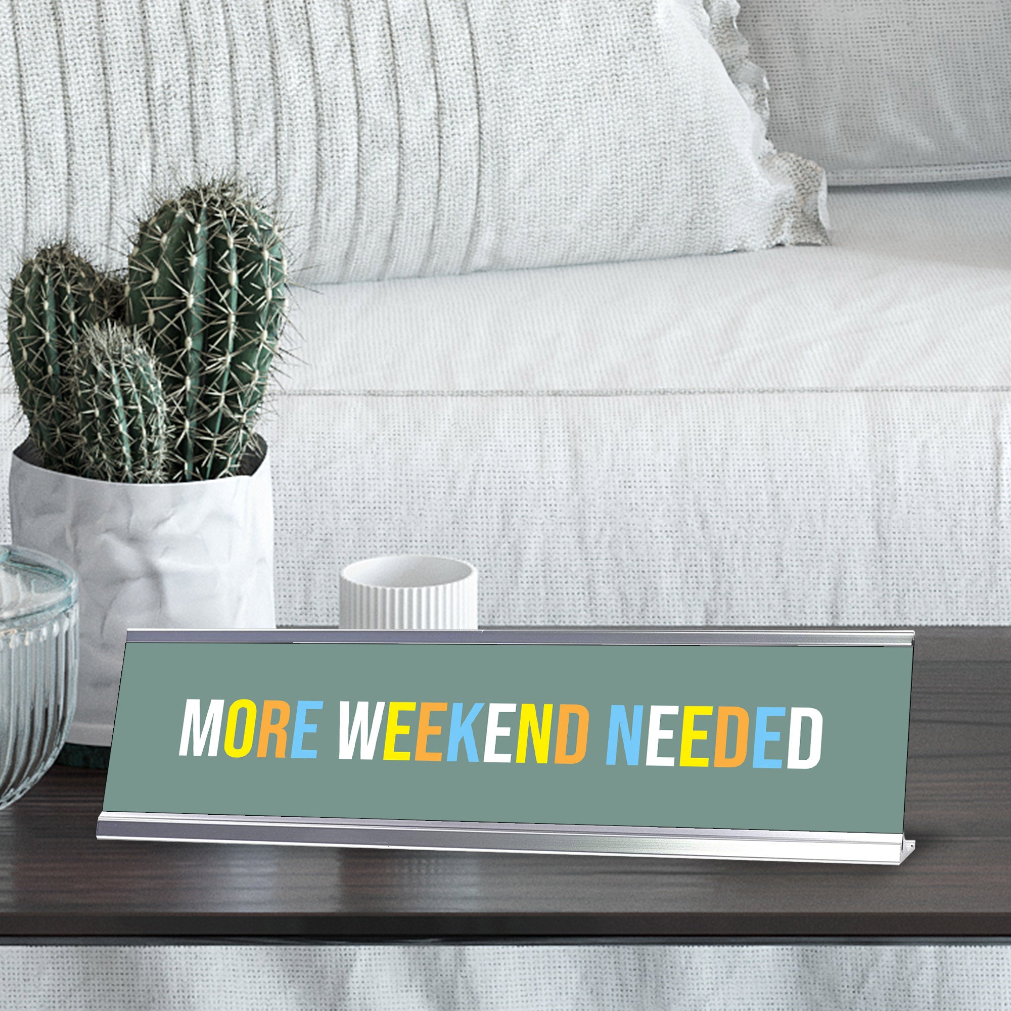 More Weekend Needed, Colored Silver Frame Desk Sign (2 x 8")