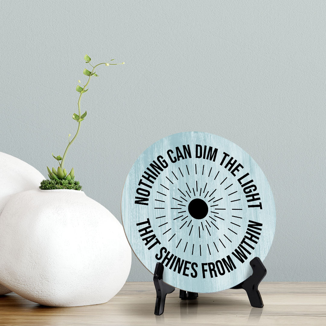 Nothing Can Dim The Light That Shines From Within Blue Wood Color Circle Table Sign (5" X 5")
