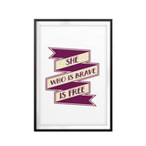 She Who Is Brave Is Free UNFRAMED Print Quote Wall Art