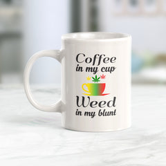 Coffee In My Cup Weed In My Blunt Coffee Mug