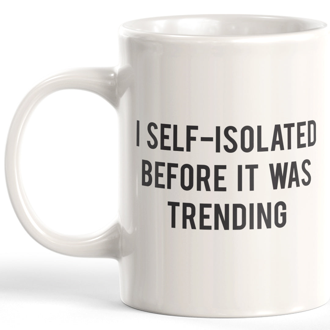 I Self-Isolated Before It Was A Trending Coffee Mug