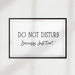 Do Not Disturb Seriously Just Don't UNFRAMED Print Décor Wall Art