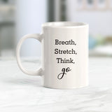 Breath, Stretch, Think, Go Coffee Mug