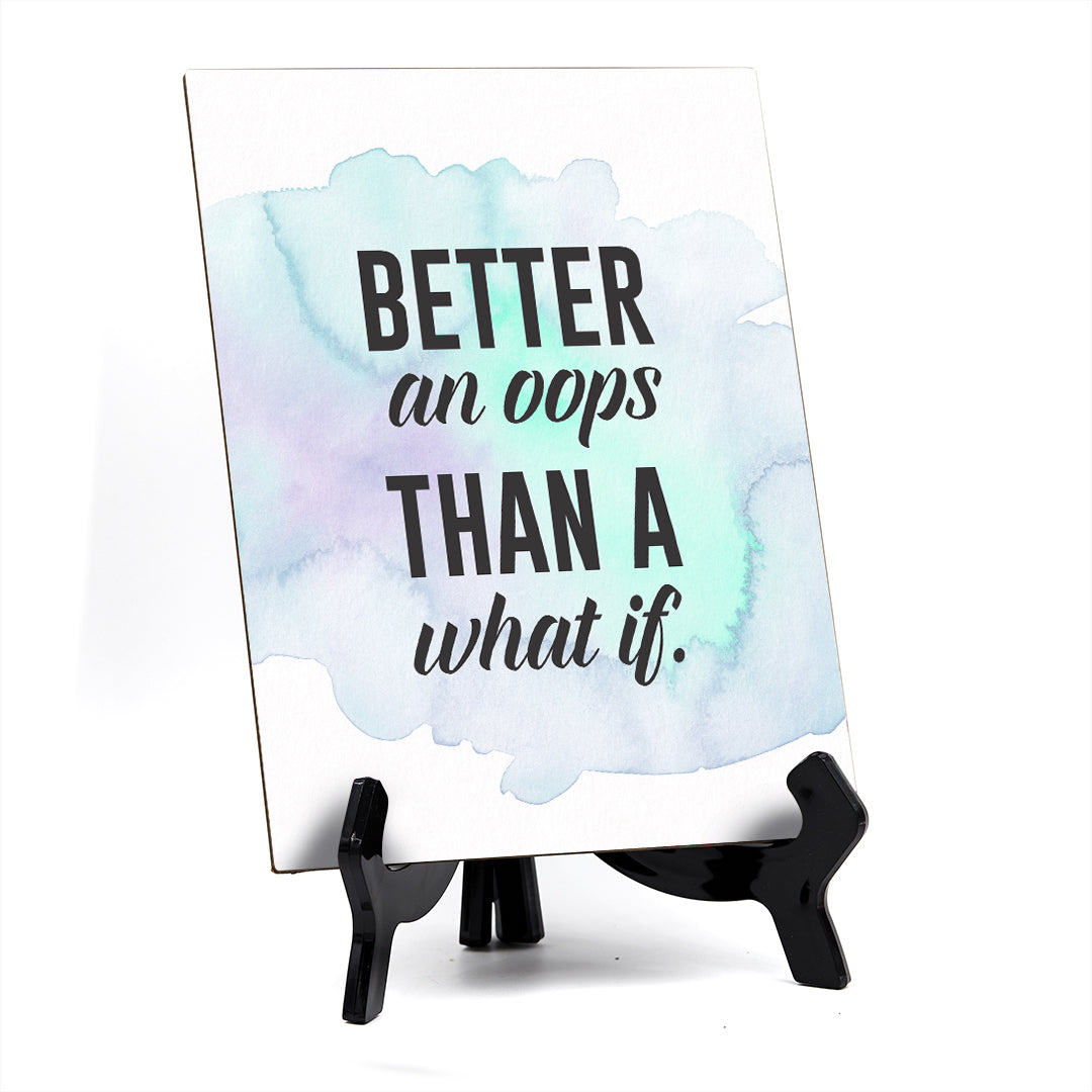 Better an OOPs Than A What If Table or Counter Sign with Easel Stand, 6" x 8"