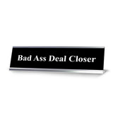 Bad Ass Deal Closer, Black and White, Office Gift Desk Sign (2 x 8