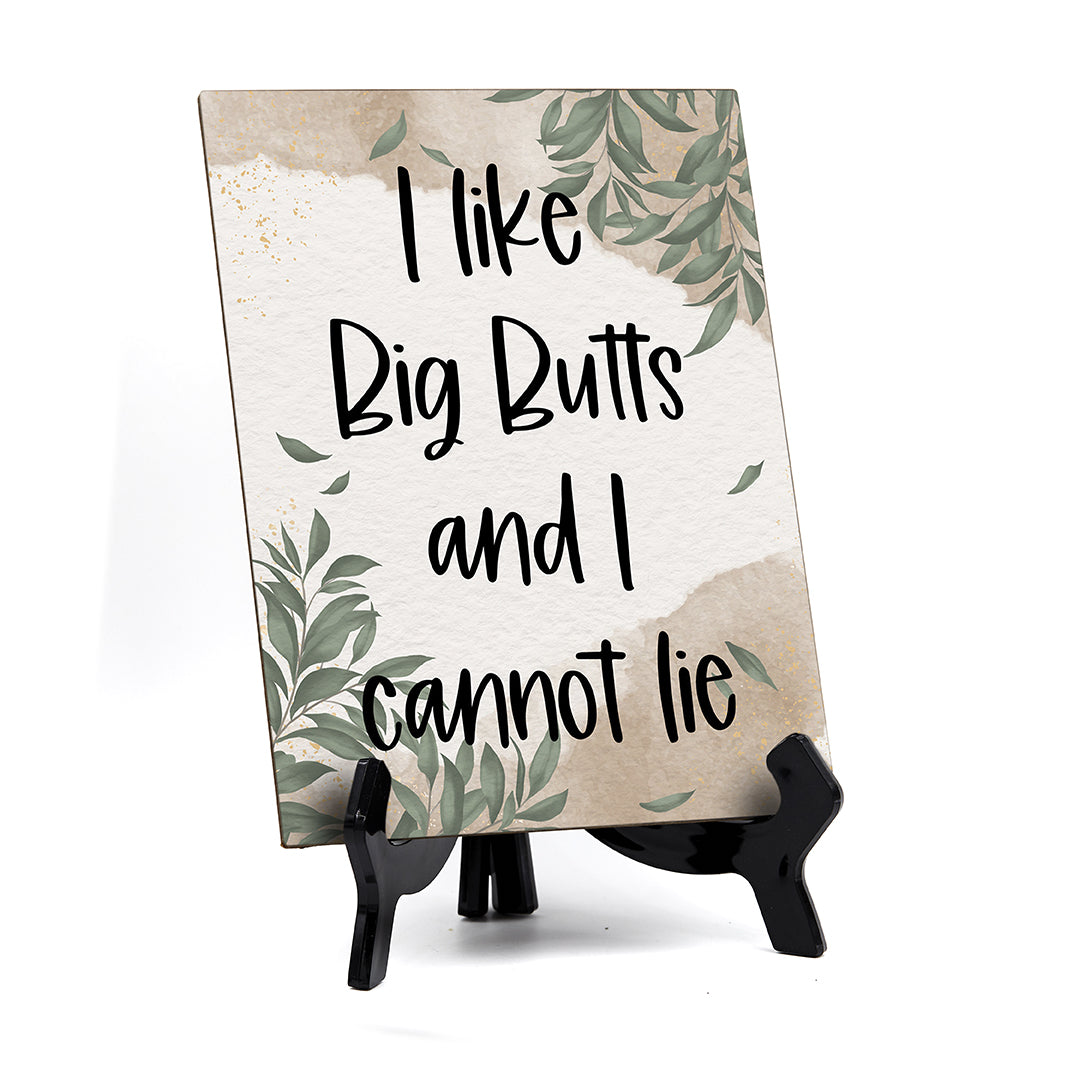 I like Big Butts And I Cannot Iie Table Sign with Green Leaves Design (6 x 8")