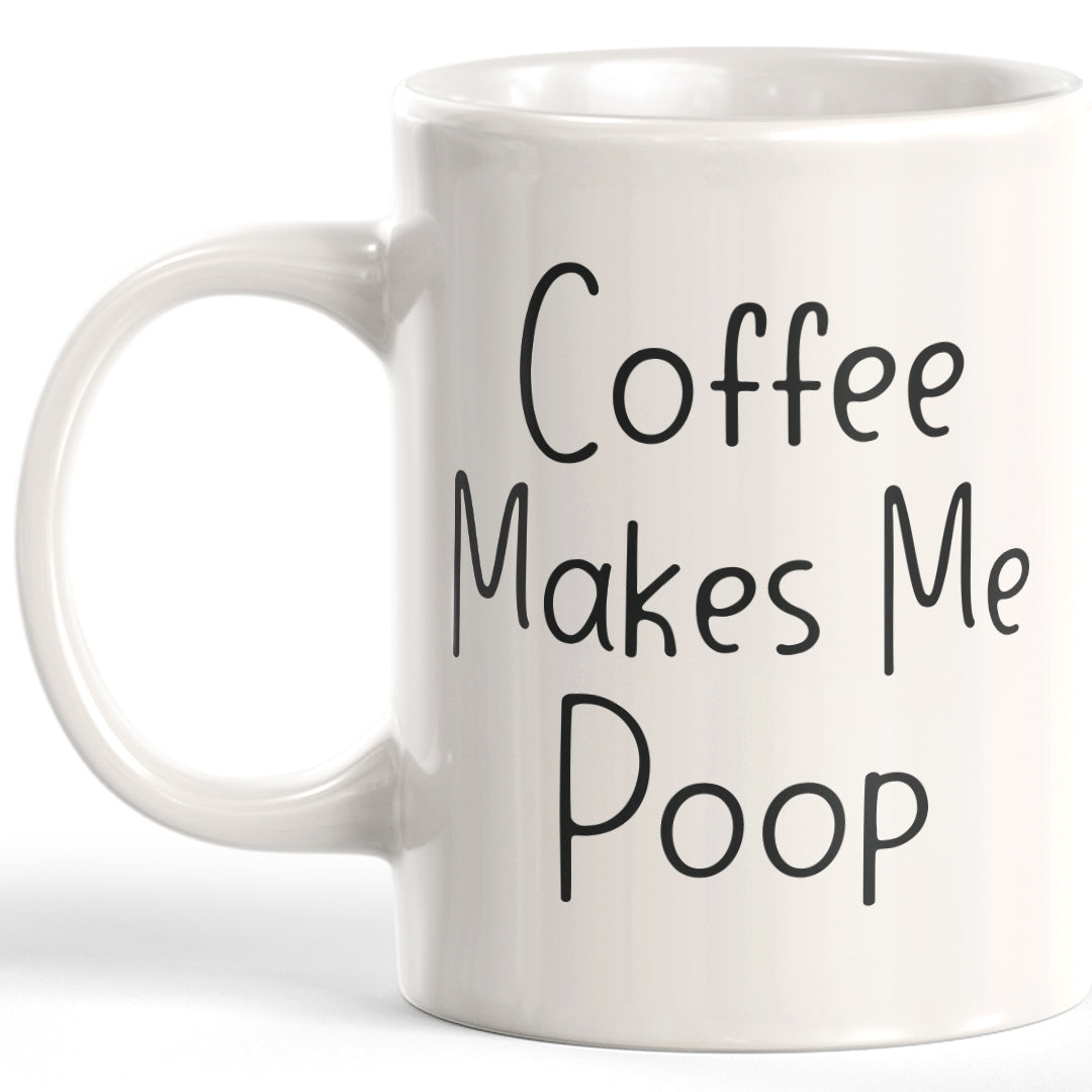 Coffee Makes Me Poop Coffee Mug