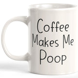 Coffee Makes Me Poop Coffee Mug
