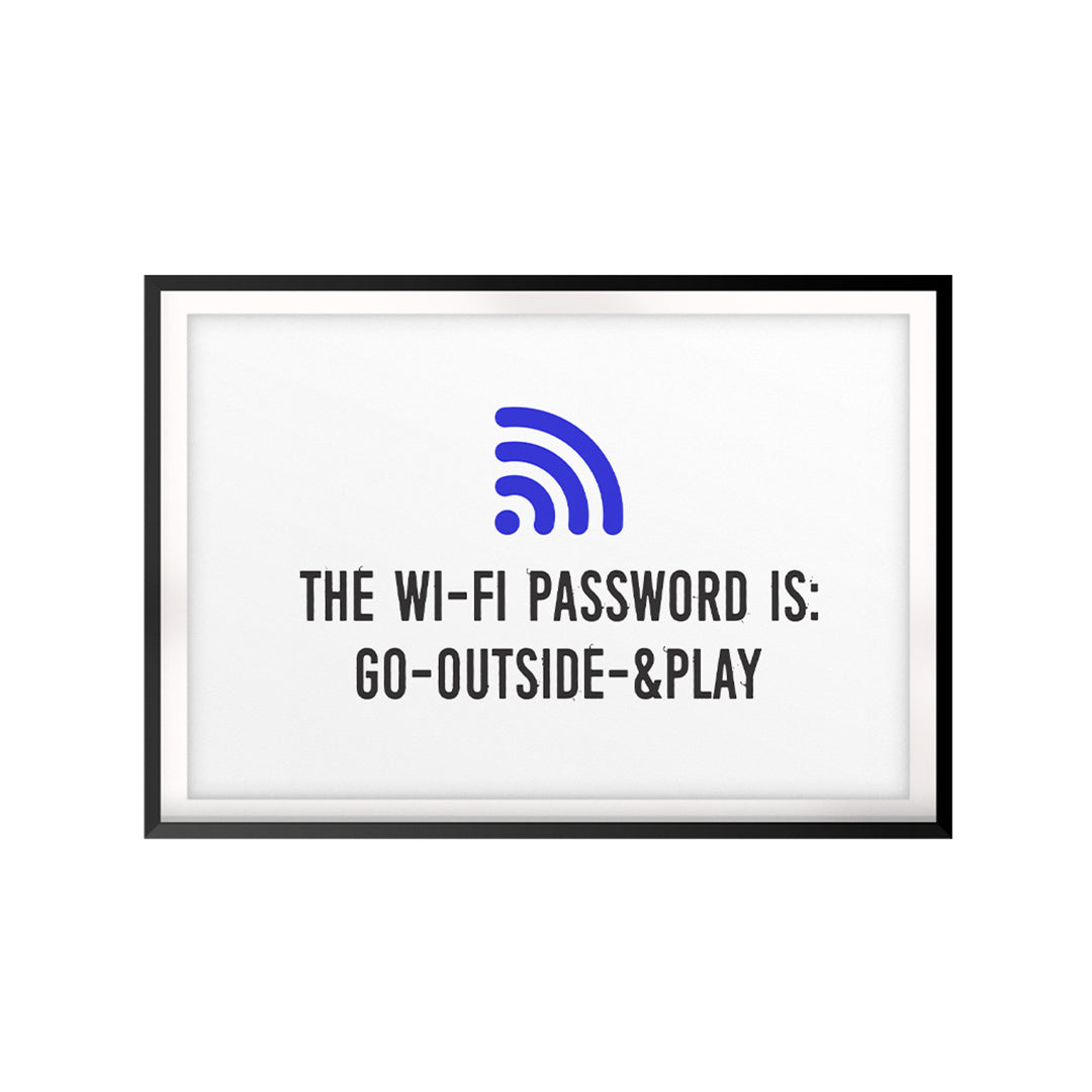 The Wi-Fi Password Is: Go-Outside-&Play UNFRAMED Print Family Wall Art