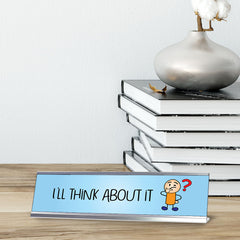 I'll Think About It, Stick People Series Desk Sign (2 x 8")