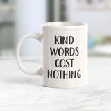 Kind Words Cost Nothing Coffee Mug