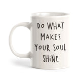 Do What Makes Your Soul Shine Coffee Mug