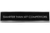 Smarter Than My Competitors Novelty Desk Sign