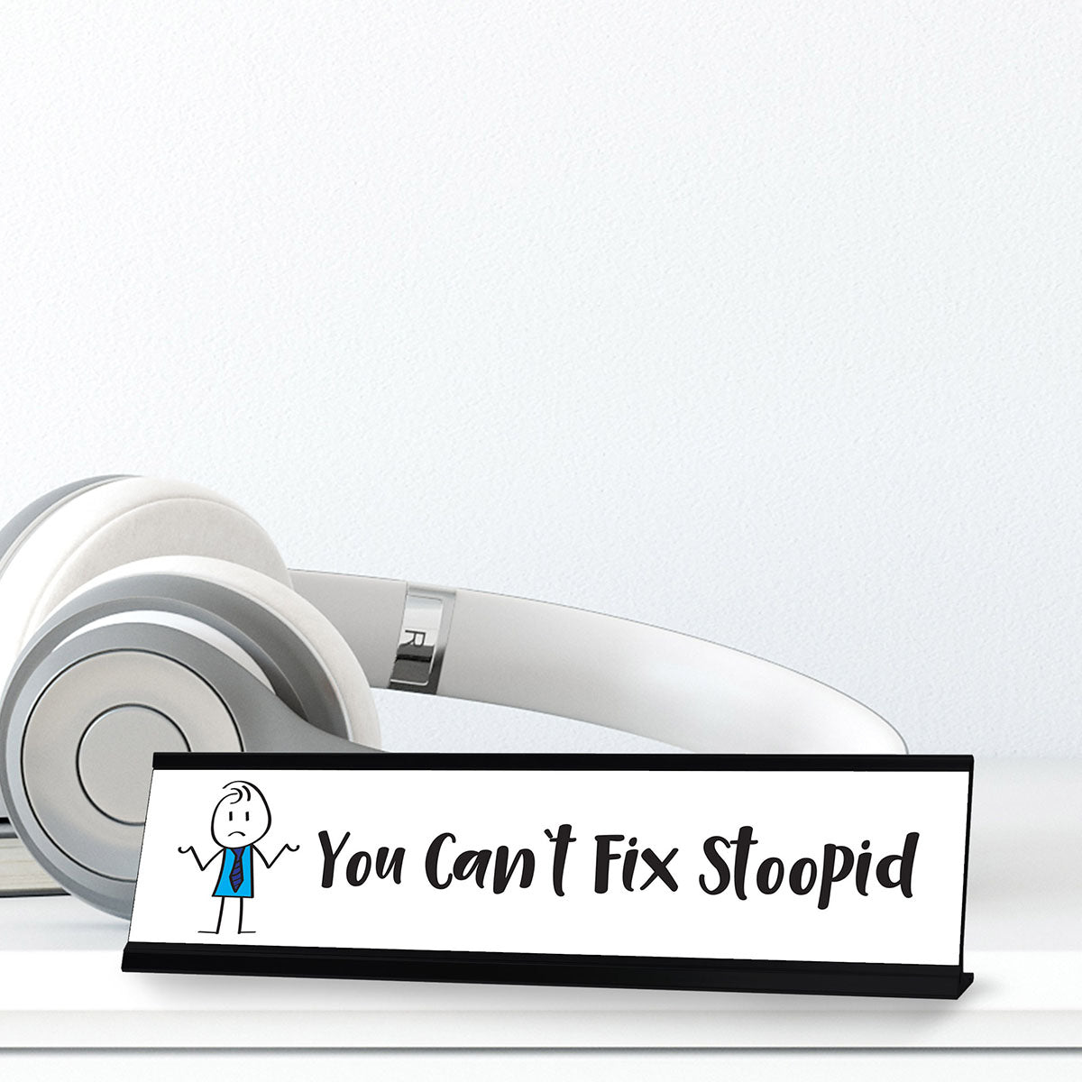 You Can't Fix Stoopid Stick People Desk Sign, Novelty Nameplate (2 x 8")