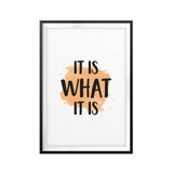 It Is What It Is UNFRAMED Print New Novelty Wall Art