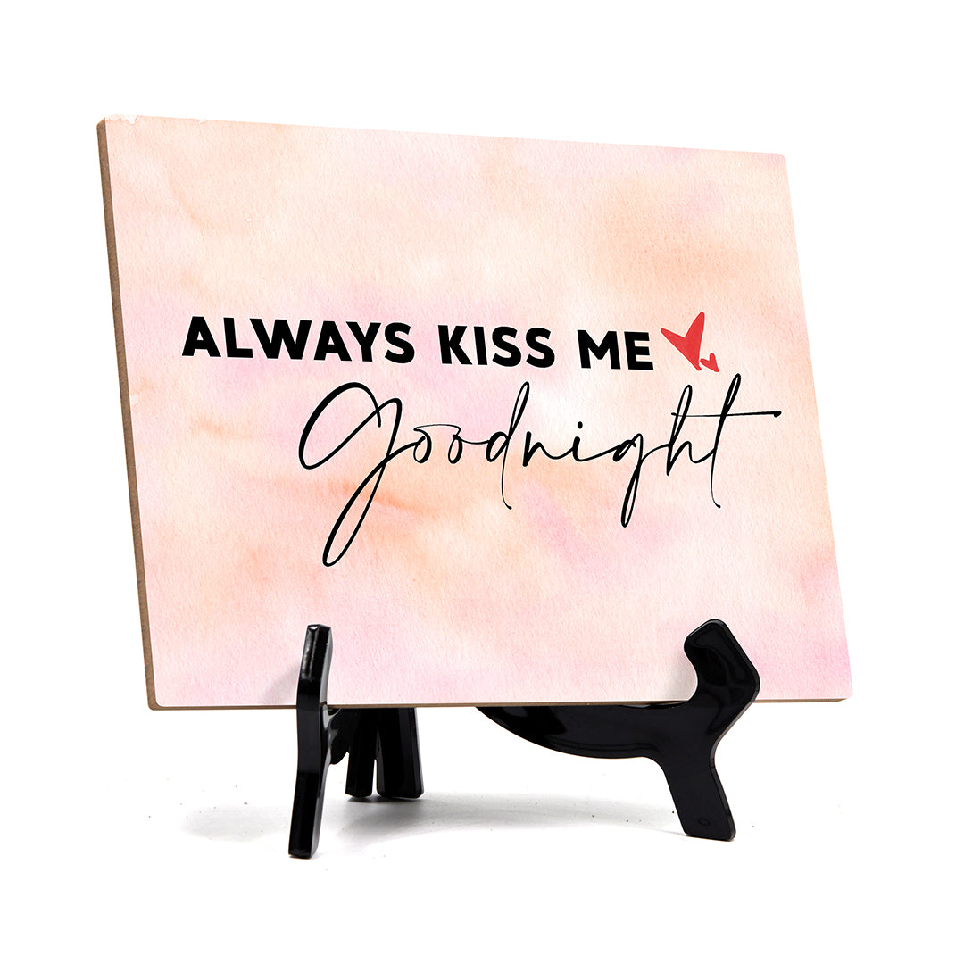 Always kiss me good night Table or Counter Sign with Easel Stand, 6" x 8"