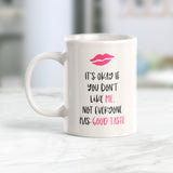 It's Okay If You Don't Like Me. Not Everyone Has Good Taste Coffee Mug