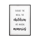 Excuse The Mess, The Children Are Making Memories UNFRAMED Print Funny Quote Wall Art
