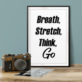 Breath, Stretch, Think, Go UNFRAMED Print Inspirational Wall Art
