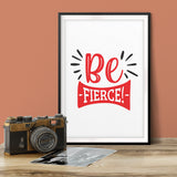 Be Fierce! UNFRAMED Print Motivational Fun Wall Art
